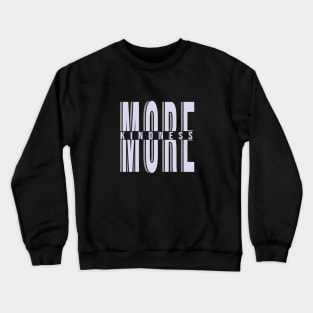 More Kindness Crewneck Sweatshirt